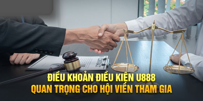 Điều khoản điều kiện U888 bảo vệ quyền lợi của người chơi và nền tảng