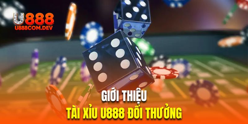 Đôi nét về siêu phẩm cá cược tài xỉu U888 casino