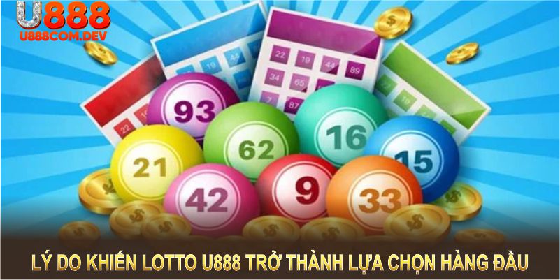 Có nhiều lý do khiến Lotto U888 trở thành lựa chọn hàng đầu trong xổ số trực tuyến