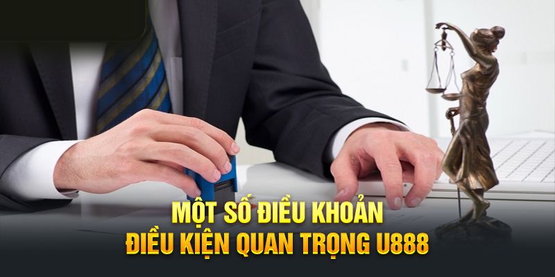 Những điều khoản U888 quan trọng người chơi cần nhớ